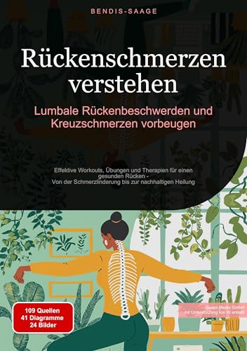 Rückenschmerzen verstehen: Lumbale Rückenbeschwerden und Kreuzschmerzen vorbeugen: Effektive Workouts, Übungen und Therapien für einen gesunden Rücken ... bis zur nachhaltigen Heilung