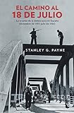 stanley payne españa el pais  El camino al 18 de julio: La erosión de la democrácia en España (diciembre de 1935 - julio de 1936) (Divulgación)