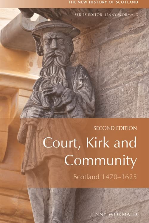 Court, Kirk, and Community: Scotland 1470-1625 (New History of Scotland)