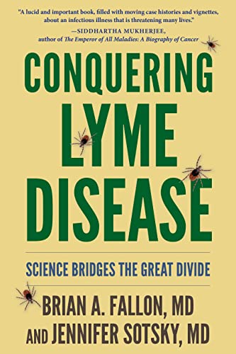 Conquering Lyme Disease: Science Bridges the Great Divide: Fallon MD, Brian A., Sotsky MD, Jennifer