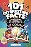 101 Interesting facts for curious kids: A collection of the world's most fascinating and fun facts about space, animals, science, history, and everything in between – in color!