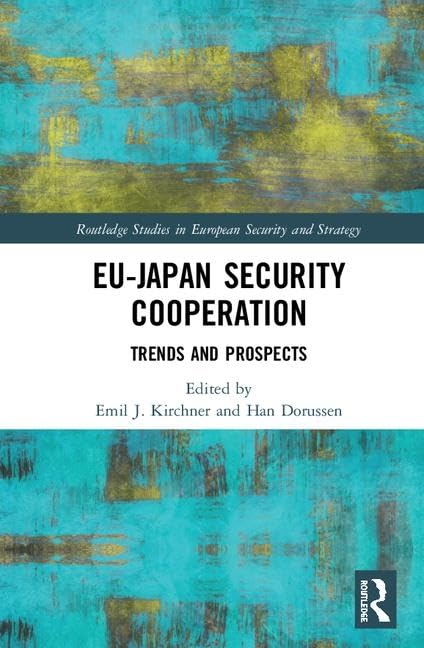 EU-Japan Security Cooperation: Trends and Prospects (Routledge Studies in European Security and Strategy)      1st Edition