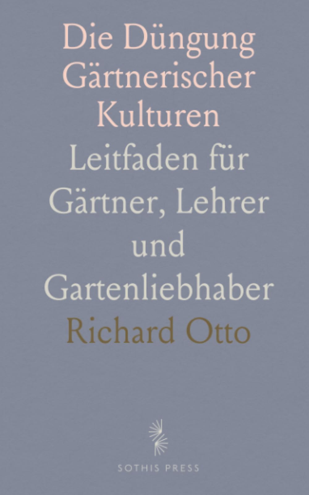 Die Düngung Gärtnerischer Kulturen: Leitfaden für Gärtner, Lehrer und Gartenliebhaber