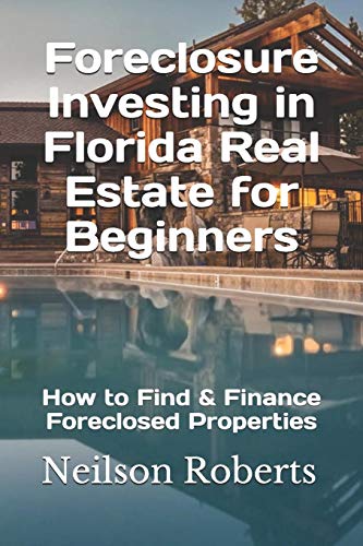 Foreclosure Investing in Florida Real Estate for Beginners: How to Find & Finance Foreclosed Propert Foreclosure Investing in Florida Real Estate for Beginners: How to Find & Finance Foreclosed Propert