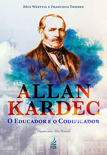 Allan Kardec O Educador E O Codificador Portuguese Edition Kindle Edition By Zeus Wantuil Francisco Thiesen Zeus Wantuil Organizador Religion Spirituality Kindle Ebooks Amazon Com