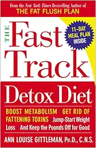 The Fast Track Detox Diet: Boost metabolism, get rid of fattening toxins, jump-start weight loss and keep the pounds off for good book cover