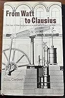 From Watt to Clausius;: The rise of thermodynamics in the early industrial age 0435541501 Book Cover
