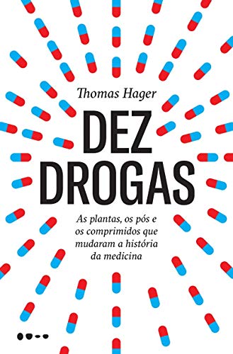 Dez drogas: As plantas, os pós e os comprimidos que mudaram a história da medicina