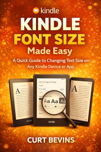 Kindle Font Size Made Easy: A Quick Guide to Changing Text Size on Any Kindle Device or App (The...