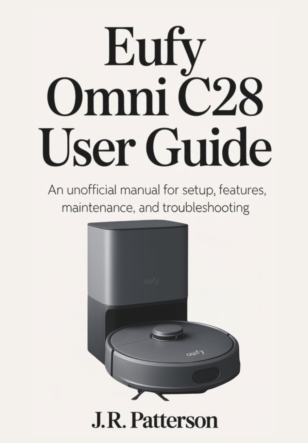 EUFY OMNI C28 USER GUIDE: An Unofficial Manual for Setup, Features, Maintenance, and Troubleshooting