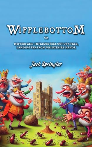 Wifflebottom: or Mystery and Intrigue Fell out of a tree Landing far from Whimyshire Manor