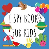 I SPY BOOK FOR KIDS: A Fun Guessing Game from A-Z with Food, Animals and More! (Children's Activity Book for 4-6, 2-4, 5-7 Year Olds) 1690147296 Book Cover