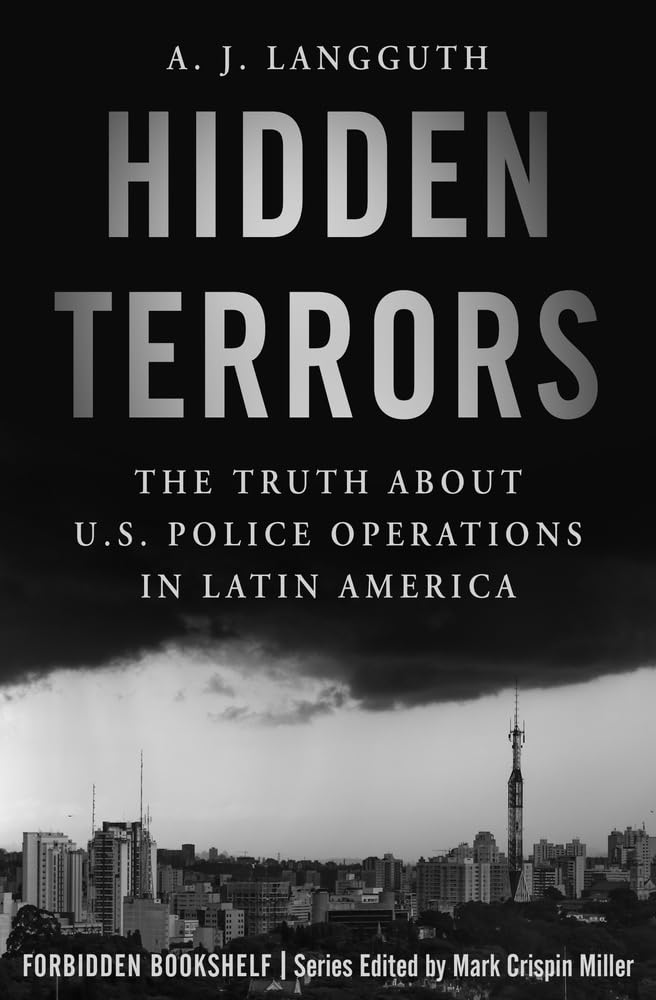 Hidden Terrors: The Truth About U.S. Police Operations in Latin America: 27 (Forbidden Bookshelf)