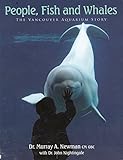  People, Fish and Whales: The Vancouver Aquarium Story