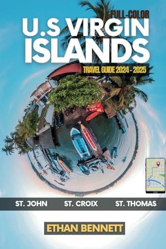 U.S. Virgin Islands Travel Guide: Your Passport to Paradise, Filled with Insider Tips, Off-the-Beaten-Path Adventures, and Uncover Hidden Beaches ( Full Color )