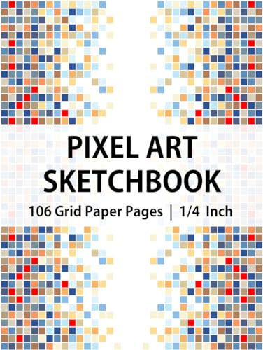 Pixel Art Sketchbook: Blank Graphing Paper Book, Create Your Own Pixel Art, Design Your Own Pixel Art, Pixel Art Graph Paper, Pixel Art Drawing ... 1/4 Inch Squares Grid Paper Note, Hardcover