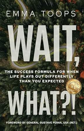 Wait, What?!: The Success Formula for When Life Plays Out Differently Than You Expected