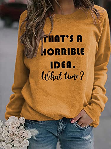 Women's Sweatshirt That's a Horrible Idea What Time Funny Long Sleeve Crew Neck Casual Shirts Graphic Tops Pullover2