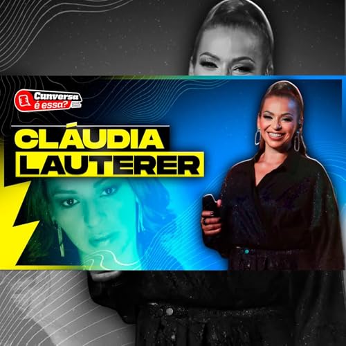 CLÁUDIA LAUTERER - Cunversa é essa Podcast.