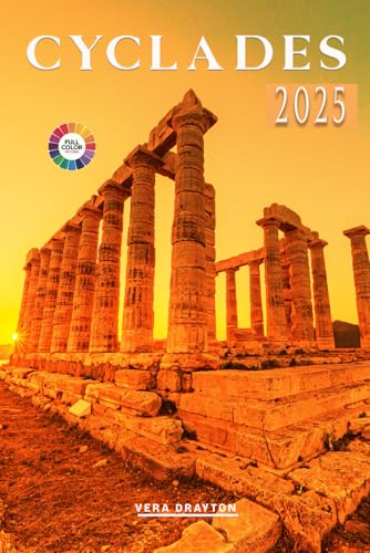 Cyclades Travel Guide 2025: Hidden Gems, Top Attractions and Essential Tourist information for a Memorial Adventure