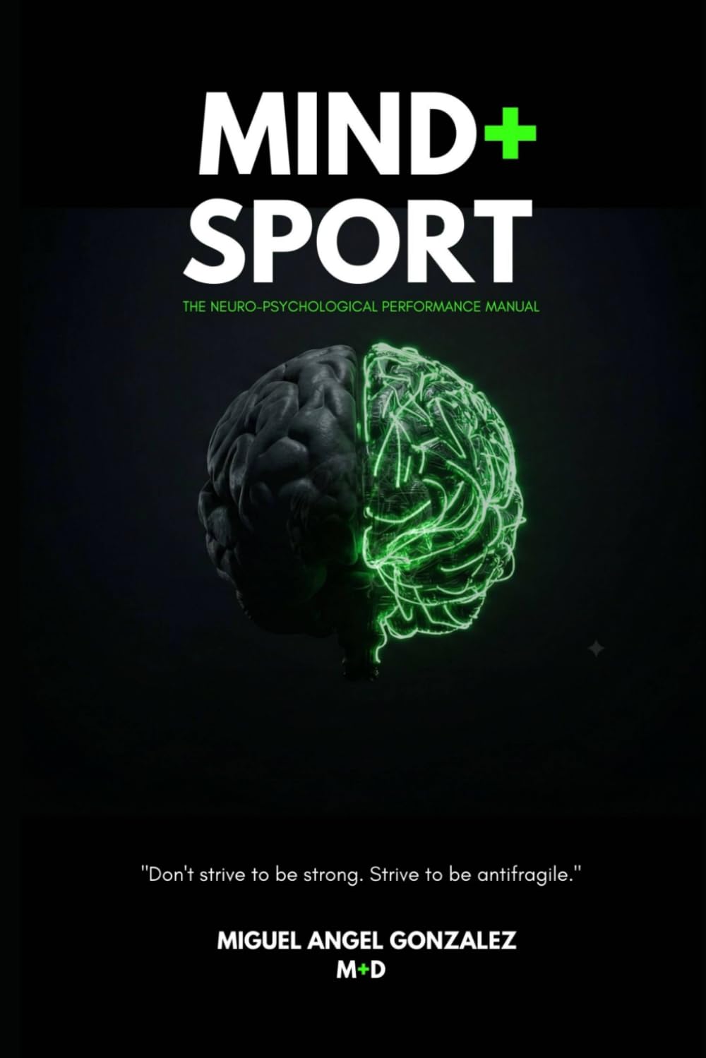 MIND + SPORT: THE NEURO-PSYCHOLOGICAL PERFORMANCE MANUAL (The science of human optimization)