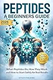 Peptides A Beginners Guide: Unlock the Secrets to Anti-Aging Rapid Muscle Recovery and Youthful Skin for Optimal Health and Longevity (Peptide Wellness Collection)