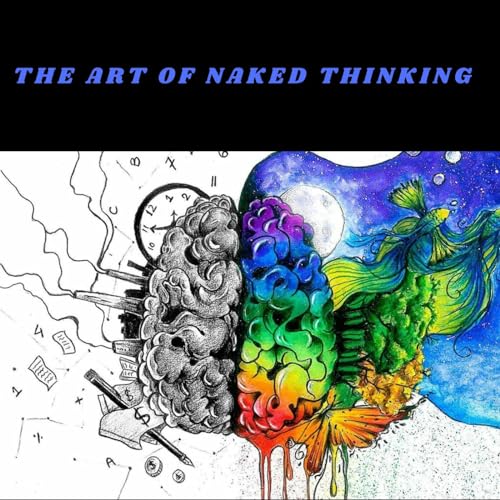 The Art of Naked Thinking Podcast cover art