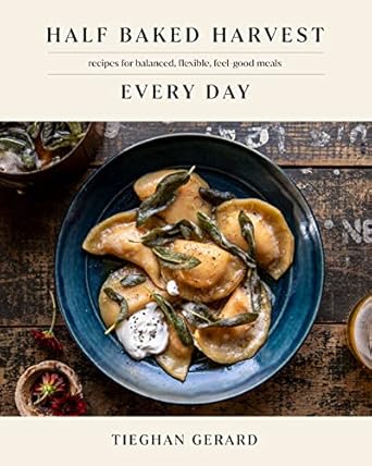 Half Baked Harvest Every Day: Recipes for Balanced, Flexible, Feel-Good Meals: A Cookbook Hardcover – March 29, 2022