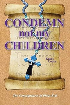 Paperback Condemn Not My Children: The Consequences of Pious Evil Book