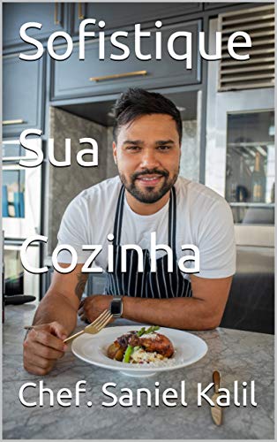 Sofistique Sua Cozinha: Chefe Saniel Kalil