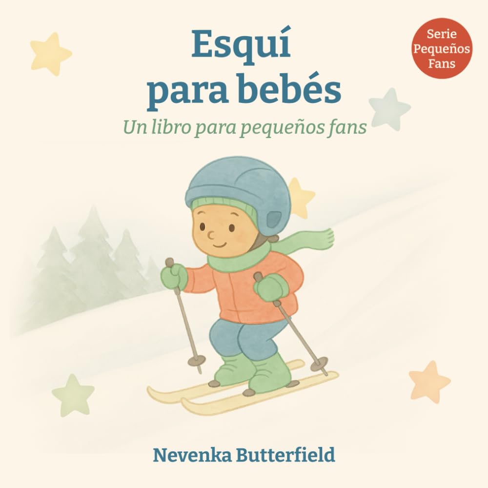 Esquí para bebés: Un libro divertido sobre esquí para recién nacidos, familias y regalos especiales (Serie pequeños fans (0-12 meses))