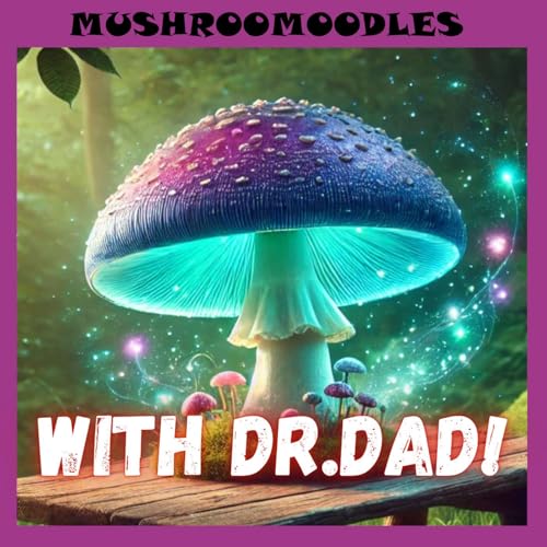 Mushroomoodles - with DR.DAD! (Who teaches us about patience) Podcast Por arte de portada