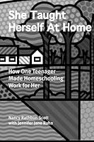 She Taught Herself At Home: How One Teenager Made Homeschooling Work for Her 1493633228 Book Cover