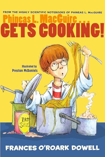 Phineas L. MacGuire . . . Gets Cooking! (From the Highly Scientific Notebooks of Phineas L. MacGuire)