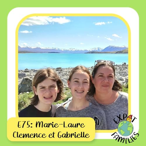 E75- Marie-Laure, Cl&eacute;mence et Gabrielle, Une Famille Franco-Kiwi en Nouvelle Z&eacute;lande
