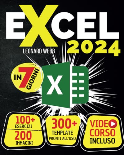 EXCEL: Padroneggia Excel in modo semplice e veloce: solo 7 giorni per diventare esperto. 200 immagini e più di 100 esercizi, perfetti per chi parte da zero. Impara formule, grafici e molto altro