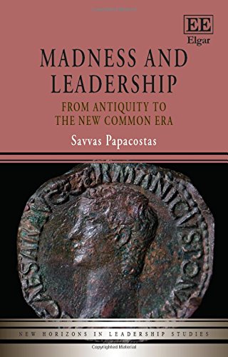 Madness and Leadership: From Antiquity to the New Common Era (New Horizons in Leadership Studies series)