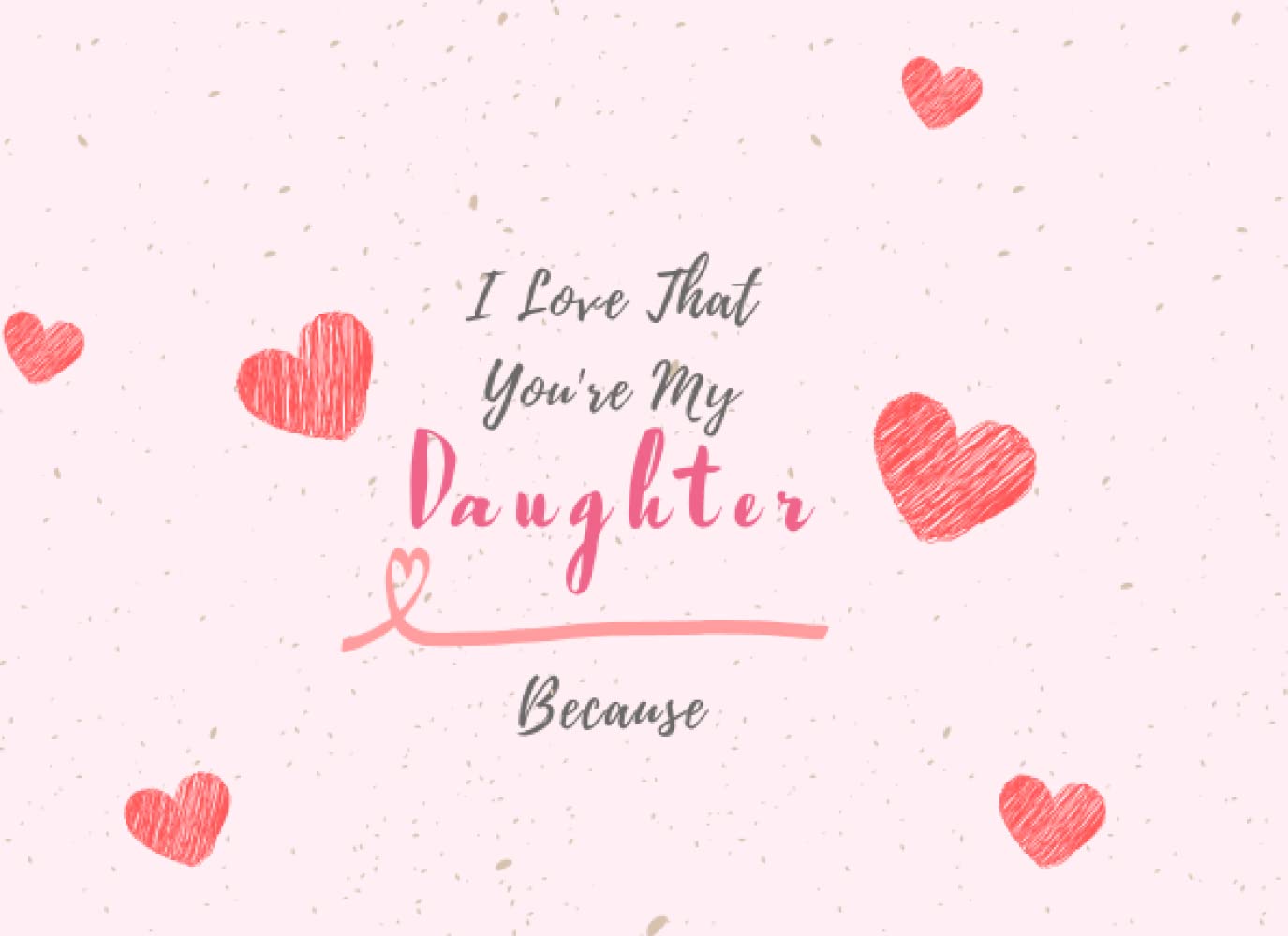 I Love That You're My Daughter Because: Prompted Fill In The Blank Book