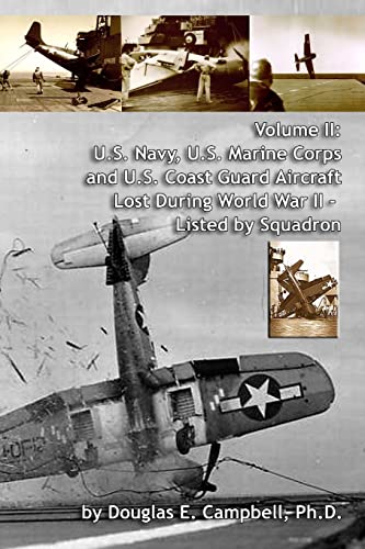 Volume II: U.S. Navy, U.S. Marine Corps and U.S. Coast Guard Aircraft Lost During World War II - Listed by Squadron