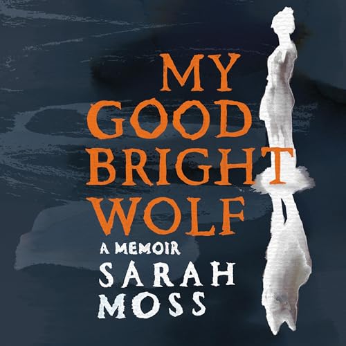 My Good Bright Wolf : Sarah Moss episode artwork
