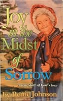 Joy in the Midst of Sorrow: A True Story of God's Love B000F8H9TC Book Cover