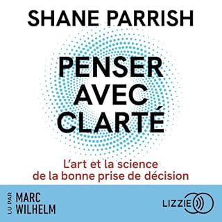 Page de couverture de Penser avec clart&eacute; - L'art et la science de la bonne prise de d&eacute;cision
