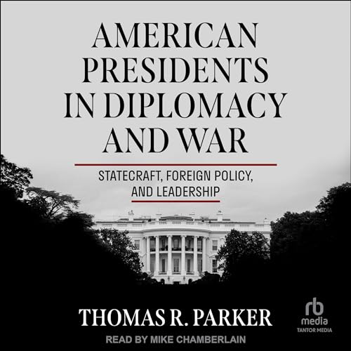 American Presidents in Diplomacy and War by Thomas R. Parker episode artwork