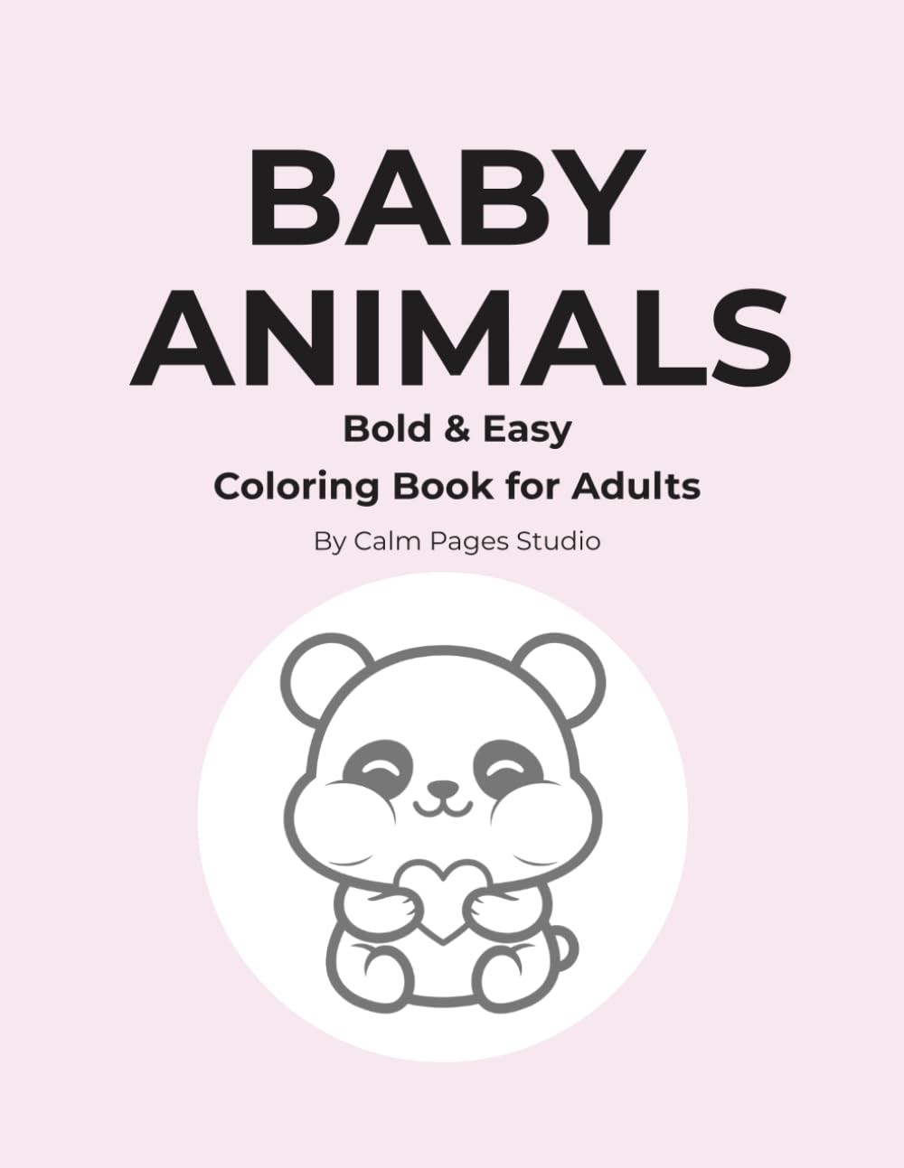 BABY ANIMALS: Bold & Easy Coloring Book for Adults (Calm Pages Studio - Cute & Cozy Coloring Books)