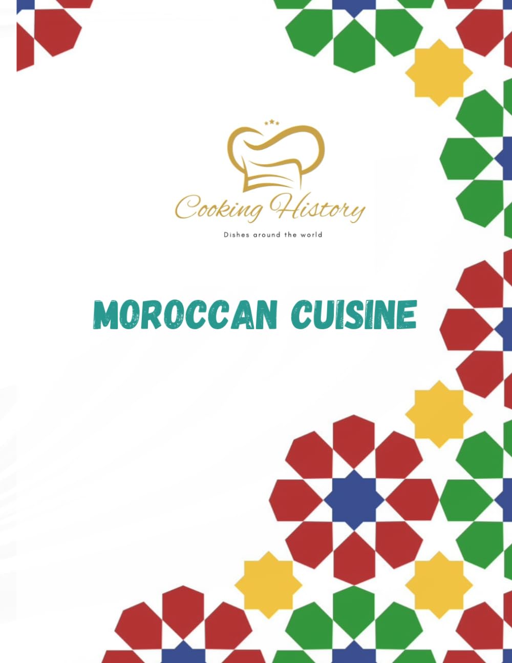 Traditional Moroccan recipes book, 25 pages (8.5 x 11 in): "Flavors of the Ages: Cooking History - A Culinary Journey through Exquisite Moroccan Cuisine"