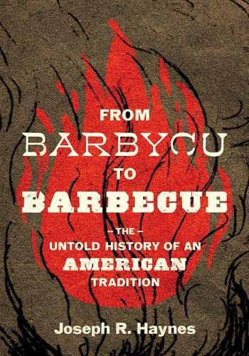 From Barbycu to Barbecue: The Untold History of an