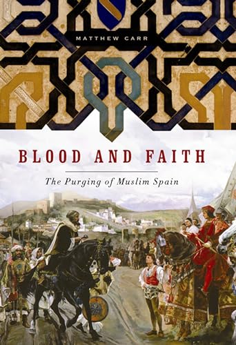 Blood and Faith: The Purging of Muslim Spain