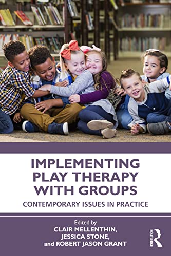 Implementing Play Therapy With Groups: Contemporary Issues in Practice view 2