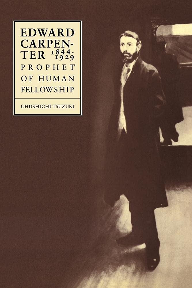 Edward Carpenter 1844-1929: Prophet of Human Fellowship
