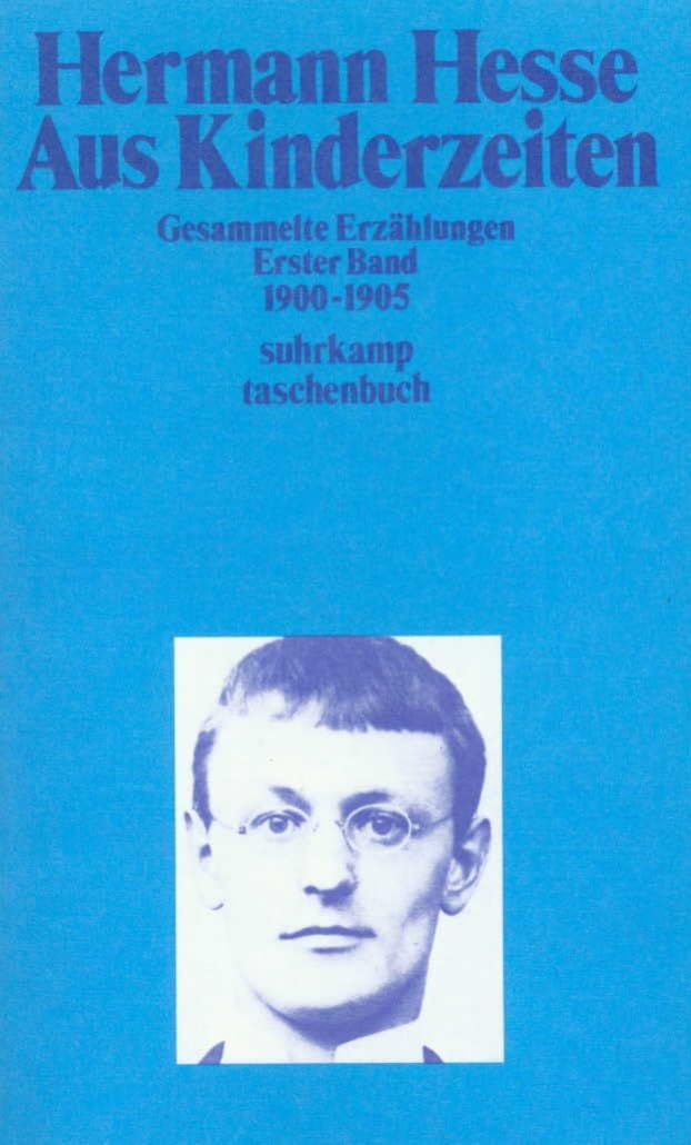 Hermann Hesse Gesammelte Erzählungen Band 1: Aus Kinderzeiten 1900–1905 (Suhrkamp Taschenbuch)